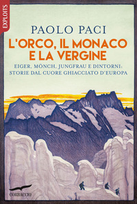 ORCO IL MONACO E LA VERGINE - EIGER MONCH JUNGFRAU E DINTORNI