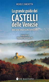 GRANDE GUIDA CASTELLI DELLE VENEZIE - DALLA TARDA ROMANITA\' ALLA SERENISSIMA