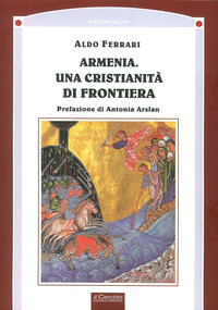ARMENIA. UNA CRISTIANITA\' DI FRONTIERA