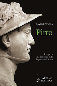 PIRRO - IL RE GRECO CHE DALL\'EPIRO SFIDO\' LA POTENZA DI ROMA