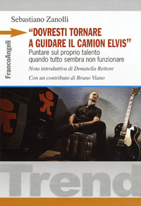 DOVRESTI TORNARE A GUIDARE IL CAMION ELVIS - PUNTARE SUL PROPRIO TALENTO QUANDO TUTTO SEMBRA NON