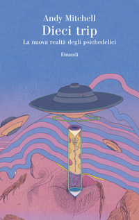 DIECI TRIP - LA NUOVA REALTA\' DEGLI PSICHEDELICI