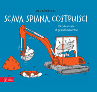 SCAVA SPIANA COSTRUISCI - PICCOLE STORIE DI GRANDI MACCHINE