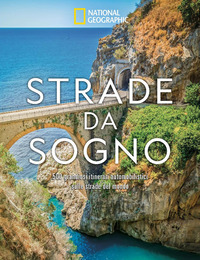 STRADE DA SOGNO - I 500 ITINERARI STRADALI PIU\' SPETTACOLARI DEL MONDO