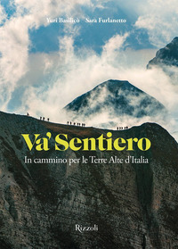 VA\' SENTIERO - IN CAMMINO PER LE TERRE ALTE D\'ITALIA