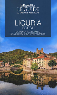 LIGURIA - I BORGHI DA PONENTE A LEVANTE 66 MERAVIGLIE DELL\'ENTROTERRA