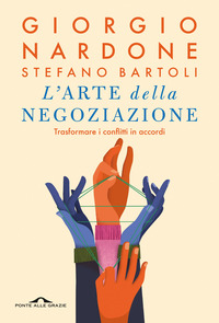 ARTE DELLA NEGOZIAZIONE - TRASFORMARE I CONFLITTI IN ACCORDI