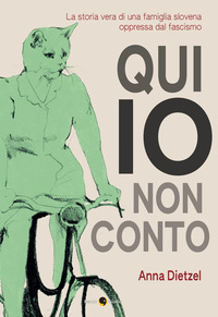QUI IO NON CONTO - LA STORIA VERA DI UNA FAMIGLIA SLOVENA OPPRESSA DAL FASCISMO