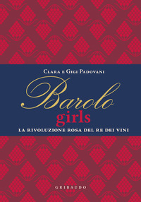 BAROLO GIRLS - LA RIVOLUZIONE ROSA DEL RE DEI VINI