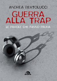 GUERRA ALLA TRAP - LE PAROLE CHE FANNO PAURA
