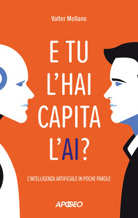 E TU L\'HAI CAPITA L\'AI ? L\'INTELLIGENZA ARTIFICIALE IN POCHE PAROLE