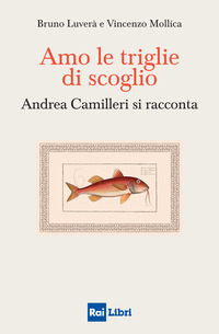 AMO LE TRIGLIE DI SCOGLIO - ANDREA CAMILLERI SI RACCONTA