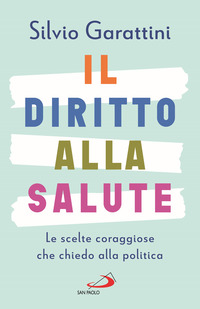 DIRITTO ALLA SALUTE - LE SCELTE CORAGGIOSE CHE CHIEDO ALLA POLITICA