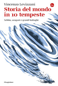 STORIA DEL MONDO IN 10 TEMPESTE - NEBBIE URAGANI E GRANDI BATTAGLIE