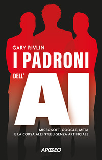 PADRONI DELL\'AI - MICROSOFT GOOGLE META E LA CORSA ALL\'INTELLIGENZA ARTIFICIALE