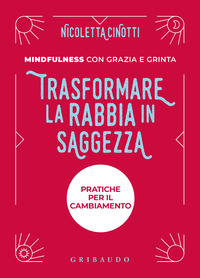 TRASFORMARE LA RABBIA IN SAGGEZZA - PRATICHE PER IL CAMBIAMENTO