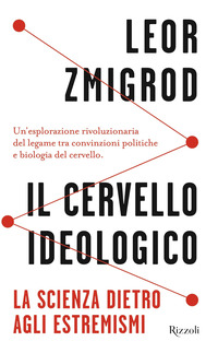 CERVELLO IDEOLOGICO - LA SCIENZA DIETRO GLI ESTREMISMI