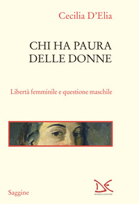 CHI HA PAURA DELLE DONNE - LIBERTA\' FEMMINILE E QUESTIONE MASCHILE