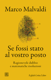 SE FOSSI STATO AL VOSTRO POSTO - RAGIONEVOLE DUBBIO E MATEMATICHE RISOLUZIONI