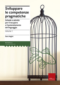 SVILUPPARE LE COMPETENZE PRAGMATICHE - SCHEDE E ATTIVITA\' PER IL RECUPERO E IL POTENZIAMENTO DEL