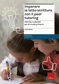 IMPARARE LA LETTO SCRITTURA CON IL PEER TUTORING - ATTIVITA\' E MATERIALI PER LA SCUOLA PRIMARIA