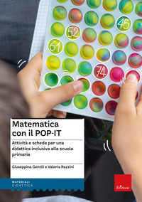 MATEMATICA CON IL POP IT - ATTIVITA\' E SCHEDE PER UNA DIDATTICA INCLUSIVA ALLA SCUOLA PRIMARIA