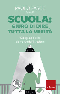 SCUOLA GIURO DI DIRE TUTTA LA VERITA\' - DIALOGO A PIU\' VOCI DAL MONDO DELL\'ISTRUZIONE