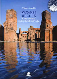 VACANZE IN CITTA\' - COME E DOVE SENTIRSI TURISTI