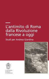ANTIMITO DI ROMA -DALLA RIVOLUZIONE FRANCESE A OGGI. STUDI PER ANDREA GIARDINA