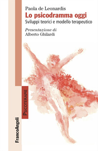 PSICODRAMMA OGGI - SVILUPPI TEORICI E MODELLO TERAPEUTICO
