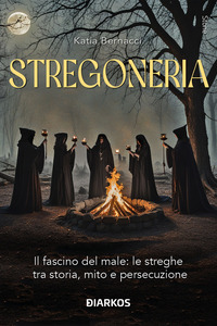 STREGONERIA - IL FASCINO DEL MALE LE STREGHE TRA STORIA MITO E PERSECUZIONE