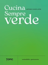 CUCINA SEMPREVERDE - SOSTENIBILITA\' GASTRONOMIA