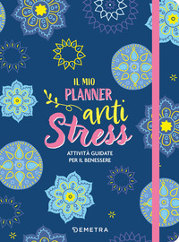 MIO PLANNER ANTI STRESS - ATTIVITA\' GUIDATE PER IL BENESSERE