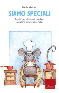 SIAMO SPECIALI - STORIE PER AIUTARE I BAMBINI A CAPIRE ALCUNE DIVERSITA\'