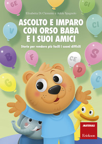 ASCOLTO E IMPARO CON ORSO BABA E I SUOI AMICI - STORIE PER RENDERE PIU\' FACILI I SUONI DIFFICILI