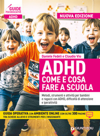 ADHD COME E COSA FARE A SCUOLA - METODI STRUMENTI E ATTIVITA\' PER BAMBINI E RAGAZZI