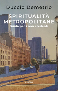 SPIRITUALITA\' METROPOLITANE - GUIDA PER I NON CREDENTI