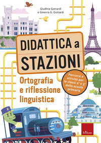 DIDATTICA A STAZIONI - ORTOGRAFIA E RIFLESSIONE LINGUISTICA. PERCORSI E ATTIVITA PER LE CLASSI
