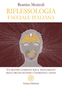 RIFLESSOLOGIA FACCIALE ITALIANA - UN METODO COMPLETO PER IL TRATTAMENTO DEGLI ORGANI SECONDO