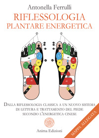 RIFLESSOLOGIA PLANTARE ENERGETICA - DALLA RIFLESSOLOGIA CLASSICA A UN NUOVO SISTEMA DI LETTURA