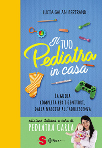 TUO PEDIATRA IN CASA - LA GUIDA COMPLETA PER I GENITORI DALLA NASCITA ALL\'ADOLESCENZA