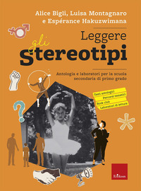 LEGGERE GLI STEREOTIPI - ANTOLOGIA E LABORATORI PER LA SCUOLA SECONDARIA DI PRIMO GRADO