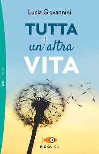TUTTA UN\'ALTRA VITA - COME REALIZZARE I PROPRI SOGNI VINCENDO LA PAURA E LE EMOZIONI NEGATIVE