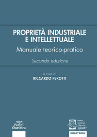 PROPRIETA\' INDUSTRIALE E INTELLETTUALE - MANUALE TEORICO-PRATICO