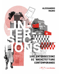 INTERSECTIONS - 100 INTERSEZIONI DI ARCHITETTURE CONTEMPORANEE