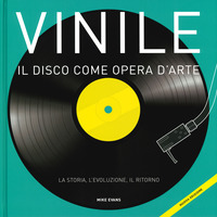 VINILE - IL DISCO COME OPERA D\'ARTE LA STORIA L\'EVOLUZIONE IL RITORNO