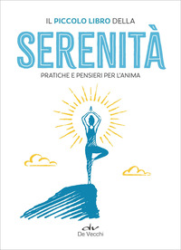 PICCOLO LIBRO DELLA SERENITA\' - PRATICHE E PENSIERI PER L\'ANIMA