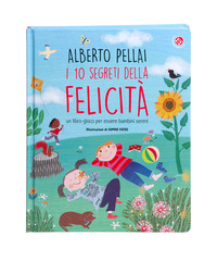10 SEGRETI DELLA FELICITA\' - UN LIBRO - GIOCO PER ESSERE BAMBINI SERENI