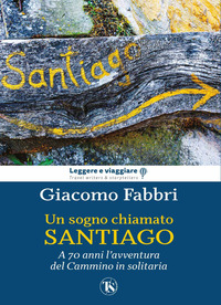 SOGNO CHIAMATO SANTIAGO - L\'AVVENTURA DEL CAMMINO A 70 ANNI