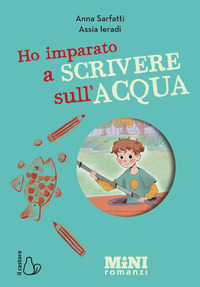 HO IMPARATO A SCRIVERE SULL\'ACQUA - MINIROMANZI AD ALTA LEGGIBILITA\'